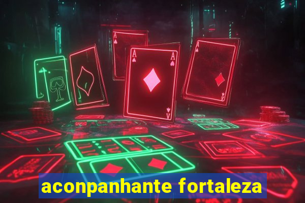 aconpanhante fortaleza